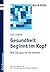 Gesundheit beginnt im Kopf: Wie Sie gesund alt werden (Rat & Hilfe) (German Edition)