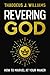 Revering God: How to Marvel at Your Maker