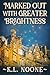 Marked Out with Greater Brightness by K.L. Noone
