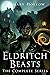 Eldritch Beasts: The Comple...