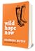 Wild Hope Now by Danielle Butin