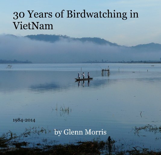 30 Years of Birdwatching in VietNam: 1984-2014