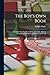 The Boy's Own Book: A Complete Encyclopedia of All the Diversions, Athletic, Scientific, and Recreative, of Boyhood and Youth
