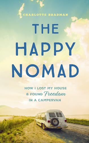 The Happy Nomad: Live with less and find what really matters (Kindle Edition)