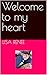 Welcome to my heart by Lisa   Renee