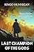 Last Champion of the Gods by Ringo Hunnigan
