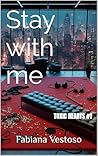 Stay with me (TOXIC HEARTS Vol. 1) by Fabiana Vestoso