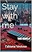 Stay with me (TOXIC HEARTS Vol. 1) by Fabiana Vestoso Stay with me (TOXIC HEARTS Vol. 1) by Fabiana Vestoso