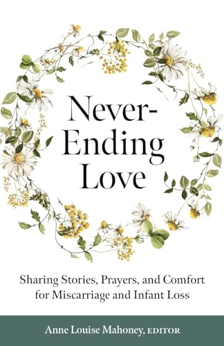 Never-Ending Love: Sharing Stories, Prayers, and Comfort for Pregnancy and Infant Loss (Paperback)