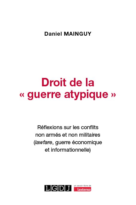 Droit de la « guerre atypique »: Réflexions sur les conflits non armés et non militaires (lawfare, guerre économique et informationnelle)
