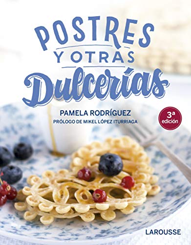 Postres y otras dulcerías (LAROUSSE - Libros Ilustrados/ Prácticos - Gastronomía) (Spanish Edition)