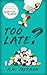 Too Late? by A.W.  Jackson