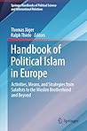 Handbook of Political Islam in Europe: Activities, Means, and Strategies from Salafists to the Muslim Brotherhood and Beyond (Springer Handbooks of Political Science and International Relations)