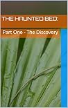 The Haunted Bed: : Part One - The Discovery