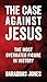 The Case Against Jesus by Barabbas Jones