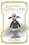 Restoration of the Golden Orbs by Paul A. Mendel