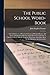 The Public School Word-Book: A Contribution to a Historical Glossary of Words, Phrases, and Turns of Expression Obsolete and in Present Use, Peculiar ... Have Been Or Are Modish at the Universities