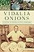 Vidalia Onions: A History o...