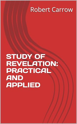 STUDY OF REVELATION: PRACTICAL AND APPLIED (Discipleship Series for Authentic Christianity)