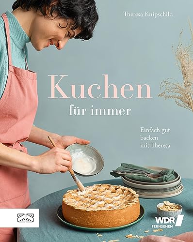 Kuchen für immer: Einfach gut backen mit Theresa (German Edition)