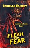 Flesh and Fear by Danielle Naibert