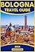 Bologna Italy Travel Guide ...
