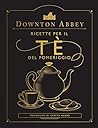 Downton Abbey. Ricette per il tè del pomeriggio. Ediz. a colori
