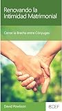 Renovando la Intimidad Matrimonial: Cerrar la Brecha entre Cónyuges (Minilibros de consejería bíblica) (Spanish Edition)