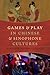 Games and Play in Chinese and Sinophone Cultures