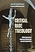 Critical Race Theology: White Supremacy, American Christianity, and the Ongoing Culture Wars (Ethics and Intersectionality Series)