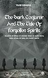 The Dark Conjurer and The Tale of Forgotten Spirits : Billions of Souls in Danger When an Alien Devil Does Ritual of Hell on Planet Earth The Dark Conjurer and The Tale of Forgotten Spirits : Billions of Souls in Danger When an Alien Devil Does Ritual of Hell on Planet Earth