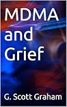 MDMA and Grief by G. Scott Graham
