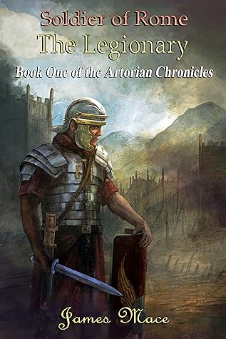 Soldier of Rome: The Legionary (The Artorian Chronicles #1)