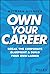 Own Your Career: Break the Corporate Blueprint and Build Your Own Ladder