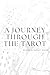 A Journey Through the Tarot by Hannah Troyer A Journey Through the Tarot by Hannah Troyer