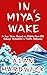 In Miya's Wake: A Sea Story Based on Eighty-Year-Old Sakaye Hatashita's Pacific Odyssey