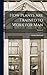 How Plants are Trained to Work for man; Volume 8