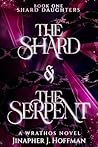 The Shard & The Serpent by Jinapher J. Hoffman