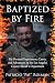 Baptized by Fire by Patricio Pat Rolman Baptized by Fire by Patricio Pat Rolman
