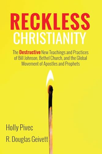 Reckless Christianity: The Destructive New Teachings and Practices of Bill Johnson, Bethel Church, and the Global Movement of Apostles and Prophets (Paperback)