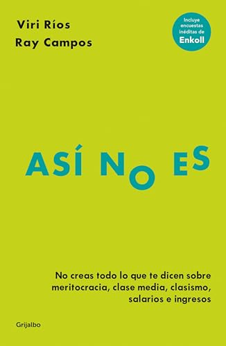 Así no es: No creas todo lo que te dicen sobre meritocracia, clase media, clasismo, salarios e ingresos (Spanish Edition)