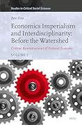 Economics Imperialism and Interdisciplinarity: Before the Watershed: Critical Reconstructions of Political Economy, Volume 1