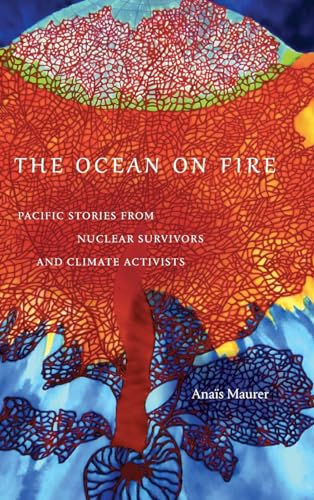 The Ocean on Fire: Pacific Stories from Nuclear Survivors and Climate Activists (Hardcover)