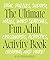 The Ultimate Fun Adult Activity Book by Julie Demyanovich