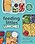 Feeding Littles Lunches: 75+ No-Stress Lunches Everyone Will Love: Meal Planning for Kids