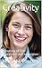 Creativity: A Journey of Self-Expression and Innovation (Personal Success Book 8)