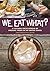 We Eat What?: A Cultural En...