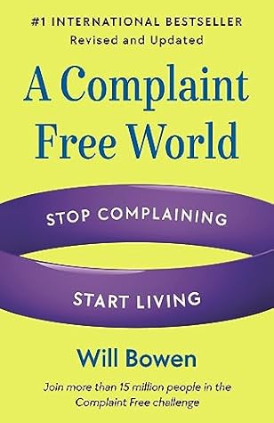 A Complaint Free World, Revised and Updated: Stop Complaining, Start Living