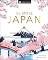 DK Travel Be More Japan. by DK Travel