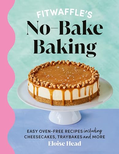 Fitwaffle's No-Bake Baking: Easy oven-free recipes including cheesecakes, traybakes and more (Hardcover)